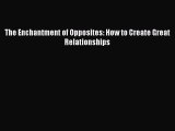 [PDF] The Enchantment of Opposites: How to Create Great Relationships# Full Online