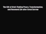 [PDF] The Gift of Grief: Finding Peace Transformation and Renewed Life after Great Sorrow Full