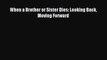 [PDF] When a Brother or Sister Dies: Looking Back Moving Forward Full Colection