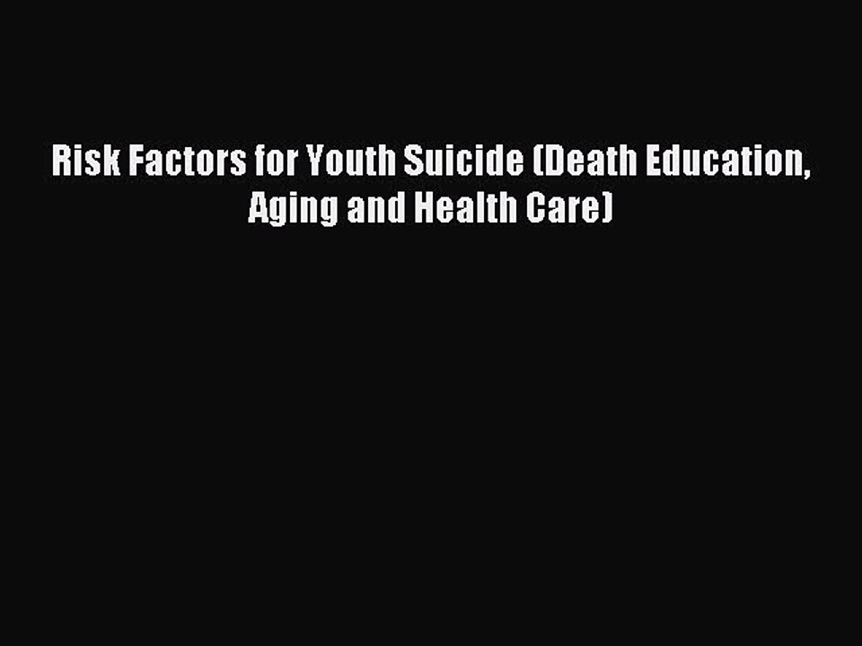 [PDF] Risk Factors for Youth Suicide (Death Education Aging and Health Care) Popular Online