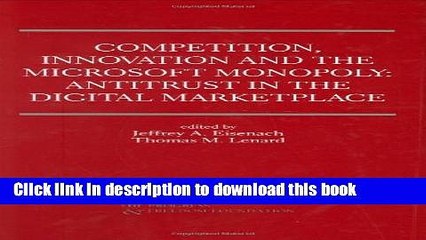 [Download] Competition, Innovation and the Microsoft Monopoly: Antitrust in the Digital