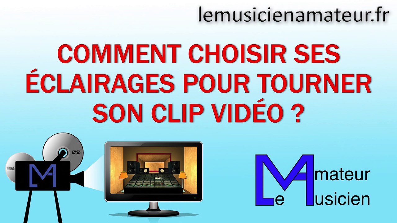 Comment bien éclairer vos clips-vidéo ?