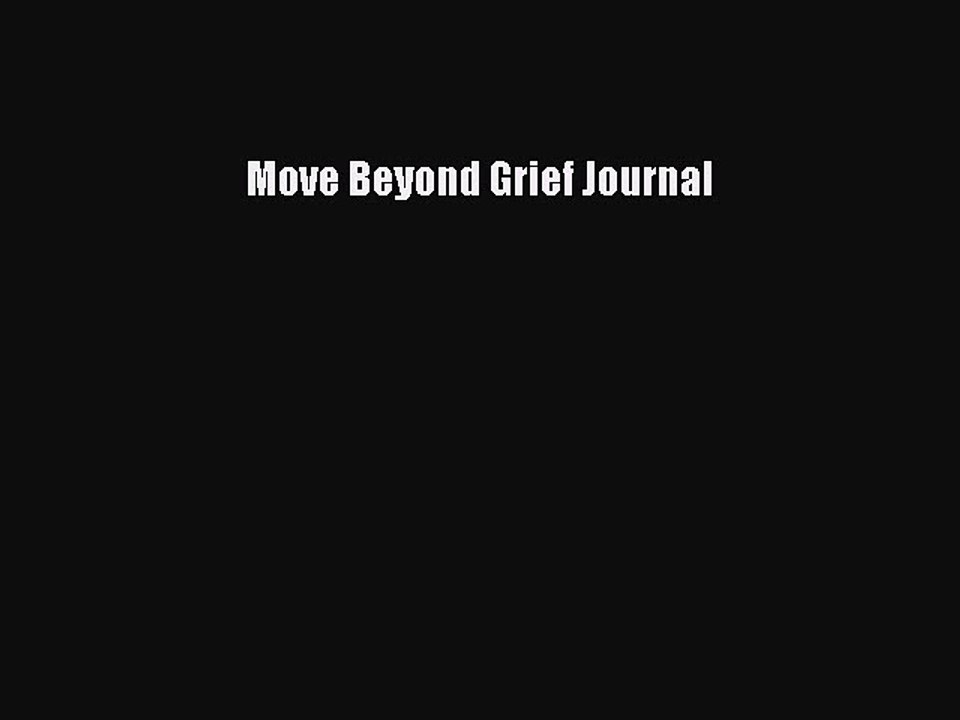 [PDF] Move Beyond Grief Journal Popular Colection