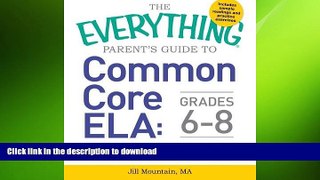 READ THE NEW BOOK The Everything Parent s Guide to Common Core ELA, Grades 6-8: Understand the New