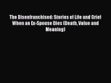 [PDF] The Disenfranchised: Stories of Life and Grief When an Ex-Spouse Dies (Death Value and
