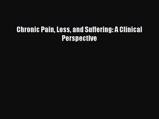 [PDF] Chronic Pain Loss and Suffering: A Clinical Perspective Popular Online