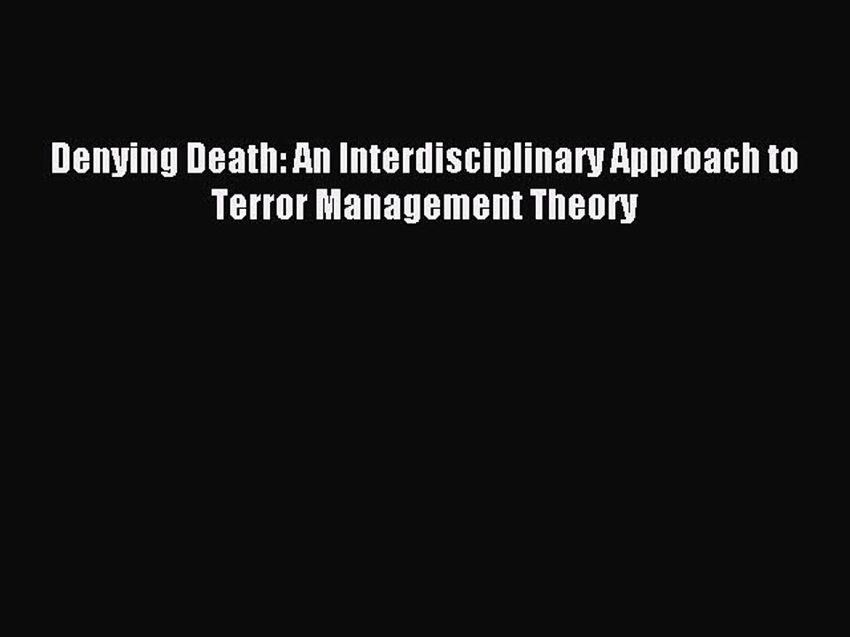 [PDF] Denying Death: An Interdisciplinary Approach to Terror Management Theory Popular Colection