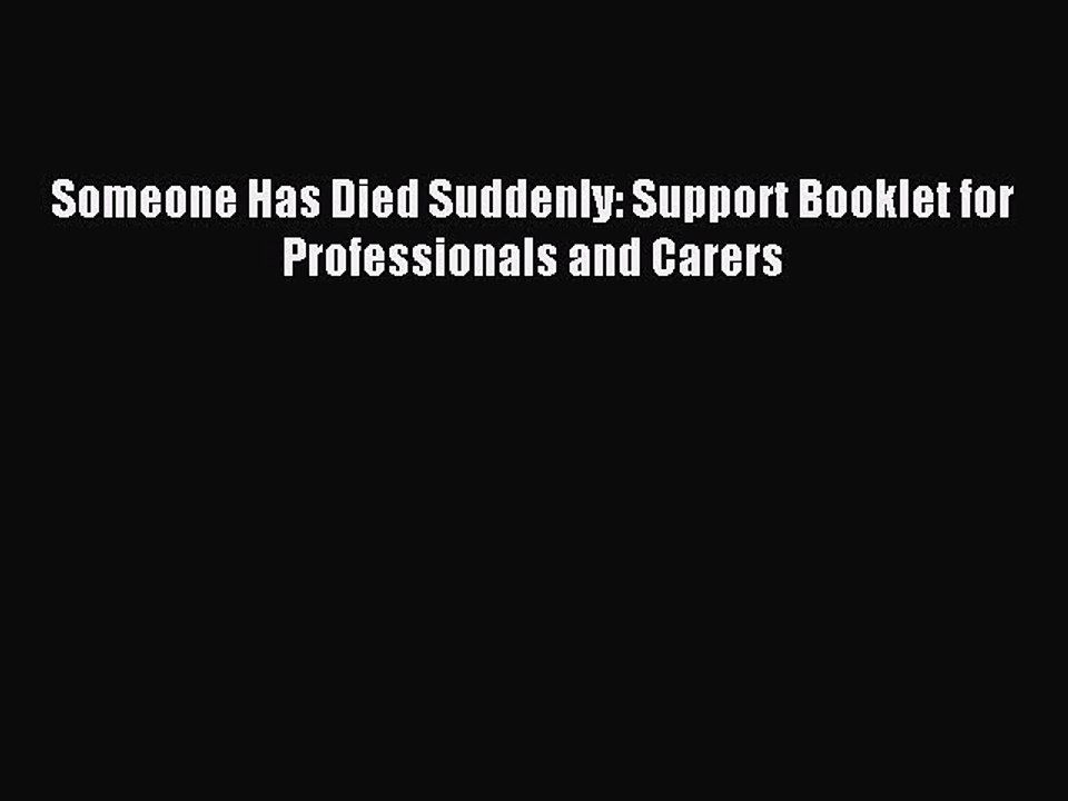 [PDF] Someone Has Died Suddenly: Support Booklet for Professionals and Carers Full Online