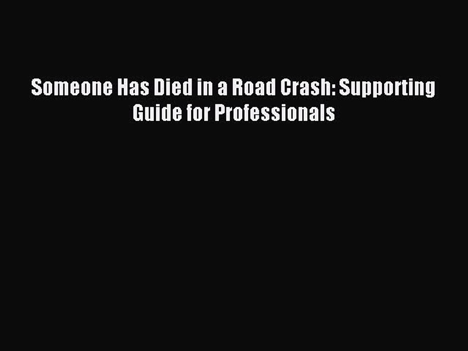 [PDF] Someone Has Died in a Road Crash: Supporting Guide for Professionals Full Colection