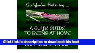 [PDF] So You re Retiring ... A Guy s Guide to Being at Home (Paperback) - Common Popular Colection