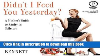 [PDF] Didn t I Feed You Yesterday?: A Mother s Guide to Sanity in Stilettos Popular Colection