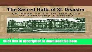 [PDF] The Sacred Halls of St. Disaster: (A Year or So in the Life of Timothy Larkin) Full Online