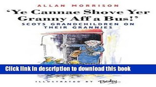 [PDF] Ye Cannae Shove Yer Granny Aff a Bus!: Scots Grandchildren on Their Grannies Popular Colection