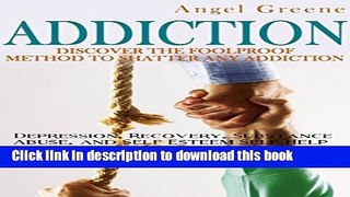 [Popular Books] Addiction: Discover the Foolproof Method to Shatter Any Addiction - Depression,