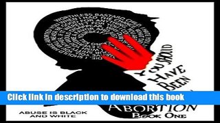 [Popular Books] You Should Have Been An Abortion: Book One: Abuse is Black and White Full Online