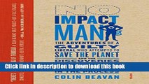 [PDF] No Impact Man: The Adventures of a Guilty Liberal Who Attempts to Save the Planet, and the