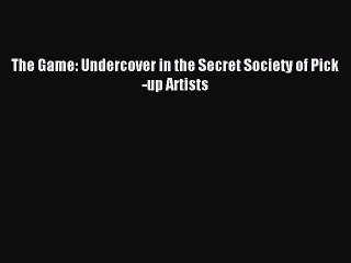 [PDF] The Game: Undercover in the Secret Society of Pick-up Artists# Full Colection
