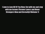 [PDF] I Love to Love All Of You Now: Get with me and stay with me forever (Forever Lovers and