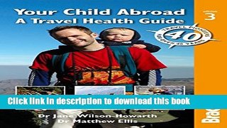 [Popular Books] Your Child Abroad: a Travel Health Guide (Bradt Travel Guides (Other Guides)) Full