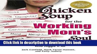 [Popular Books] Chicken Soup for the Working Mom s Soul: Humor and Inspiration for Moms Who Juggle