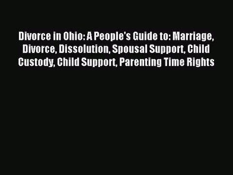[PDF] Divorce In Ohio: A People's Guide to Marriage Divorce Dissolution Spousal Support Child