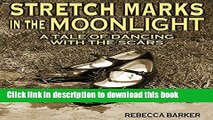[PDF] Stretch Marks in the Moonlight: A Tale of Dancing with the Scars Download Online