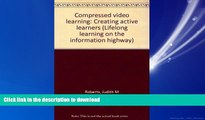 READ THE NEW BOOK Compressed video learning: Creating active learners (Lifelong learning on the