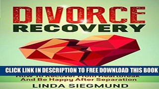 Collection Book Divorce Recovery: How To Recover From Heartbreak And Be Happy After Separation