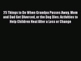 [PDF] 25 Things to Do When Grandpa Passes Away Mom and Dad Get Divorced or the Dog Dies: Activities#