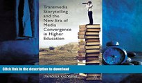 READ ONLINE Transmedia Storytelling and the New Era of Media Convergence in Higher Education READ