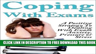 New Book Exams: Coping With Exams! A Positive Strategy To Dealing With Exam Anxiety, Pressure or