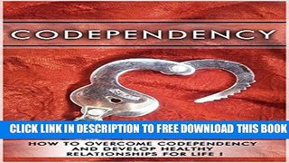 Collection Book Codependency: Codependency, How To Overcome Codependency And Develop Healthy
