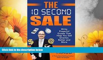Must Have  The 10 Second Sale: Write Powerful Emails That Help You Sell Smarter, Better and More