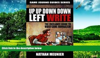 Full [PDF] Downlaod  Up Up Down Down Left WRITE: The Freelance Guide to Video Game Journalism