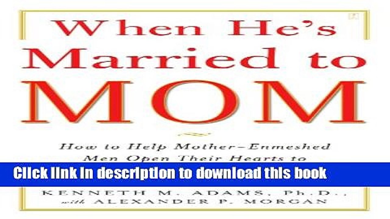 New Book When He s Married to Mom: How to Help Mother-Enmeshed Men Open Their Hearts to True Love