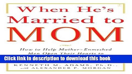 New Book When He s Married to Mom: How to Help Mother-Enmeshed Men Open Their Hearts to True Love