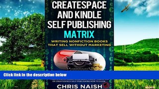 READ FREE FULL  CreateSpace and Kindle Self Publishing Matrix - Writing Nonfiction Books That