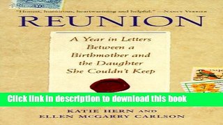 Collection Book Reunion: A Year in Letters Between a Birthmother and the Daughter She Couldn t Keep