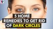 5 Home Remedies to Get Rid of Dark Circles - Health Sutra