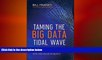 FREE DOWNLOAD  Taming The Big Data Tidal Wave: Finding Opportunities in Huge Data Streams with