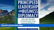 READ FREE FULL  Principled Leadership and Business Diplomacy: Values-Based Strategies for