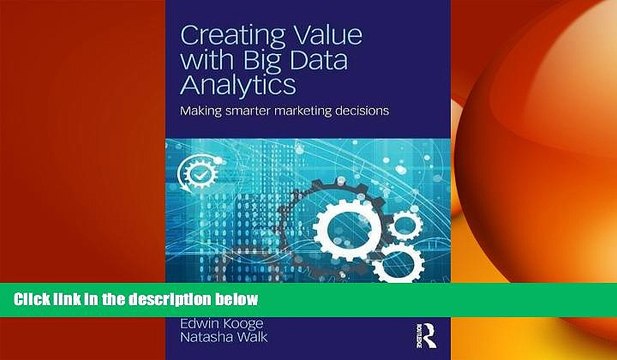 FREE DOWNLOAD Creating Value with Big Data Analytics: Making Smarter Marketing Decisions