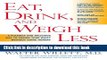 [PDF] Eat, Drink, and Weigh Less: A Flexible and Delicious Way to Shrink Your Waist Without Going