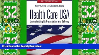 Must Have PDF  Health Care USA: Understanding Its Organization and Delivery, Seventh Edition  Best