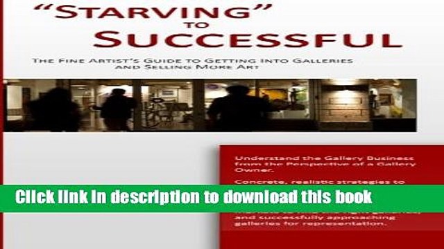 [PDF] Starving to Successful: The Fine Artist s Guide to Getting Into Galleries and Selling More