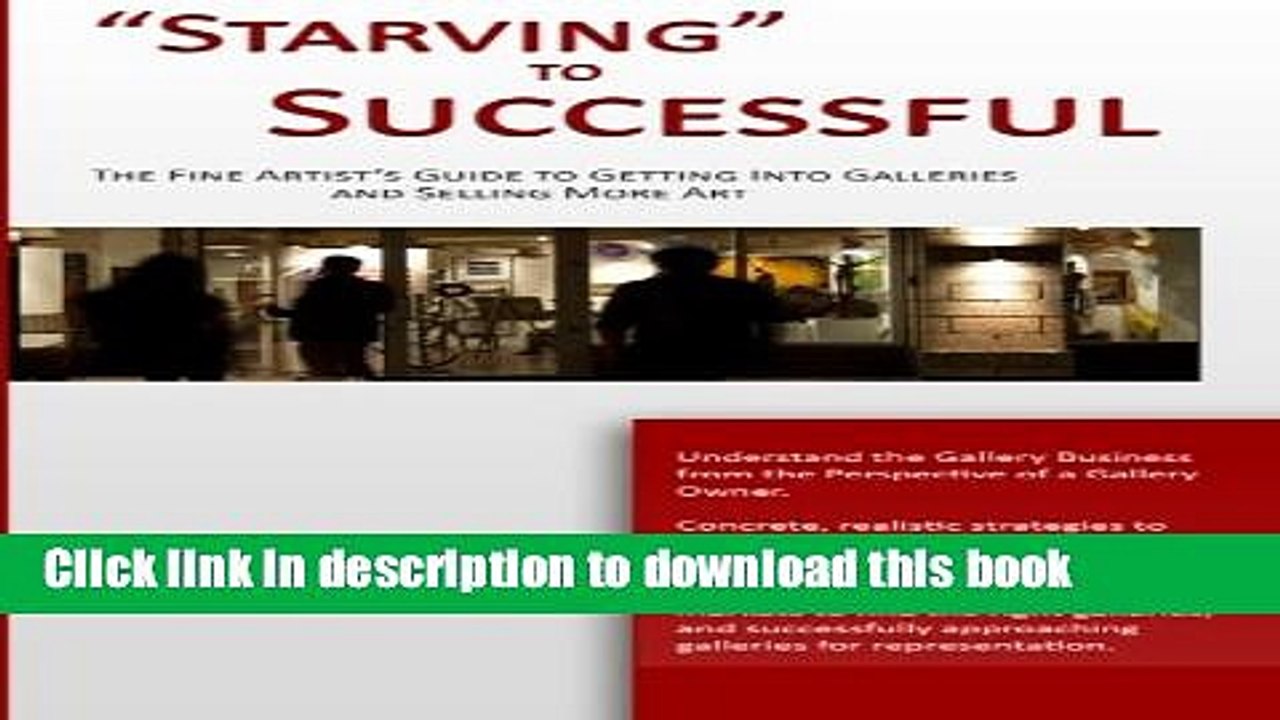 [PDF] "Starving" to Successful: The Fine Artist s Guide to Getting Into Galleries and Selling More