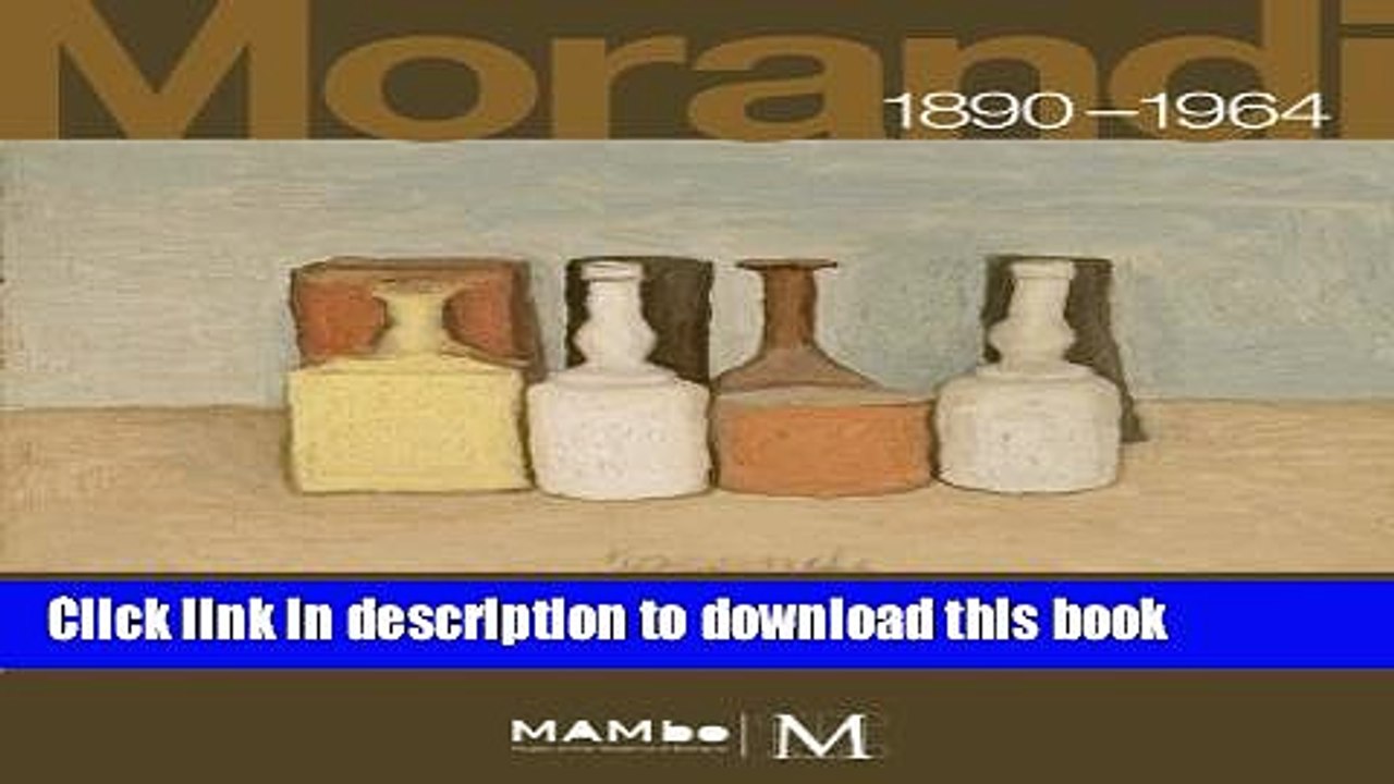 [PDF] Giorgio Morandi 1890-1964: Nothing Is More Abstract Than Reality Full Online