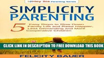 Collection Book Simplicity Parenting: 5 Easy Steps to Slow Down Family Life, and Raise Happier,