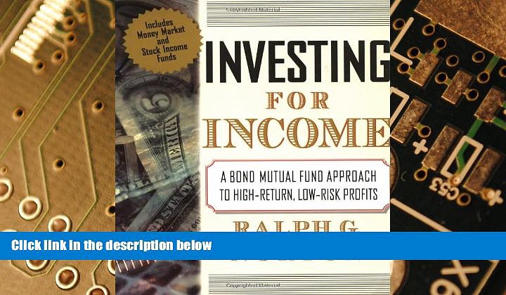 Must Have  Investing for Income: A Bond Mutual Fund Approach to High-Return, Low-Risk Profits