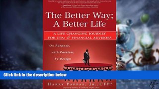 Must Have  The Better Way; A Better Life: A Life Changing Journey for CPAs   Financial Advisors